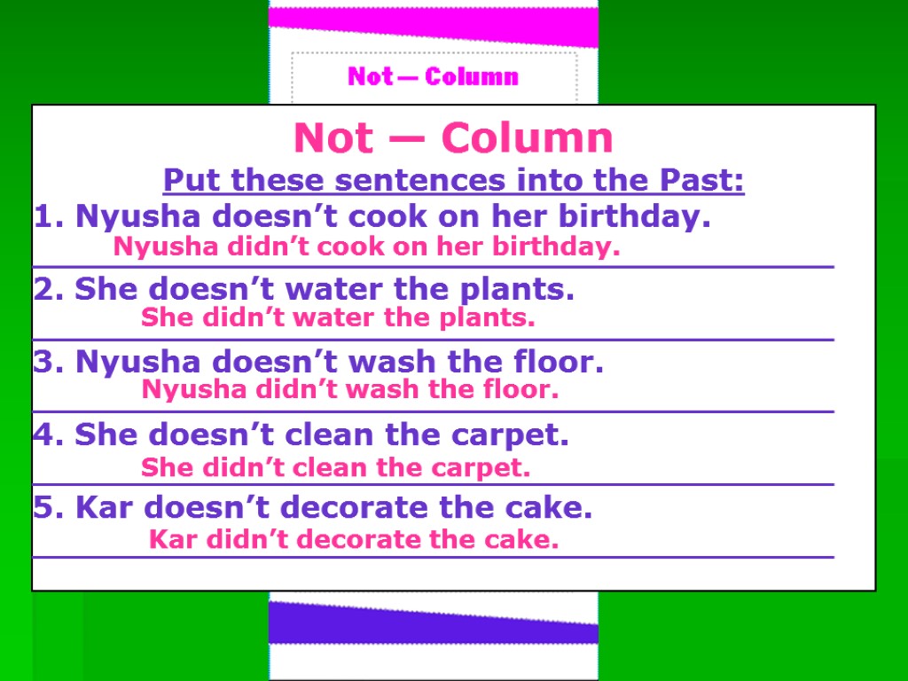 Not — Column Put these sentences into the Past: 1. Nyusha doesn’t cook on